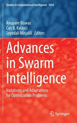 Advances in Swarm Intelligence: Variations and Adaptations for Optimization Problems by Biswas, Anupam