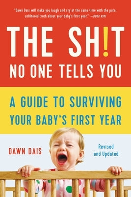 The Sh!t No One Tells You: A Guide to Surviving Your Baby's First Year by Dais, Dawn