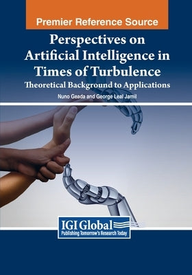 Perspectives on Artificial Intelligence in Times of Turbulence: Theoretical Background to Applications by Geada, Nuno