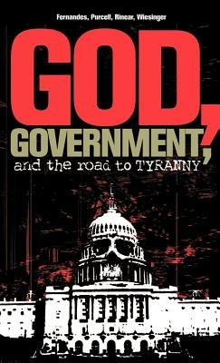 God, Government, and the Road to Tyranny: A Christian View of Government and Morality by Fernandes, Phil