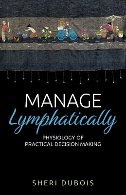 Manage Lymphatically, Physiology of Practical Decision Making by DuBois, Sheri