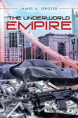 The Underworld Empire by Grosse, James a.