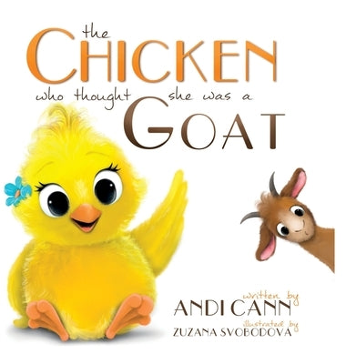 The Chicken Who Thought She Was a Goat by Cann, Andi