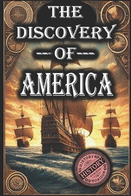 The Discovery of America by History Horizon by Horizon, History