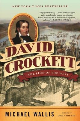 David Crockett: The Lion of the West by Wallis, Michael