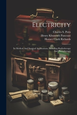 Electricity: Its Medical And Surgical Applications, Including Radiotherapy And Phototherapy by Potts, Charles S. (Charles Sower) 18