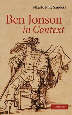 Ben Jonson in Context by Sanders, Julie