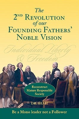 2nd Revolution of our Founding Fathers' Noble Vision: Reconstruct Mature Responsible Society by Dr Shah