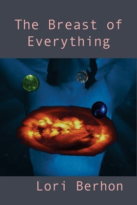 The Breast of Everything by Berhon, Lori