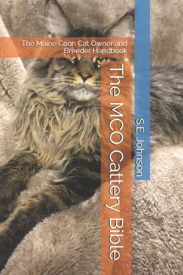 The McO Cattery Bible: The Maine Coon Cat Owner and Breeder Handbook by Johnson, S. E.