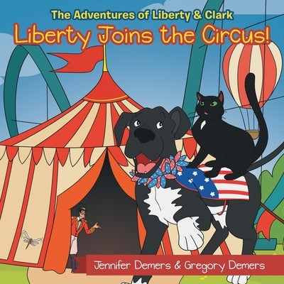 Liberty Joins the Circus!: The Adventures of Liberty & Clark by DeMers, Jennifer