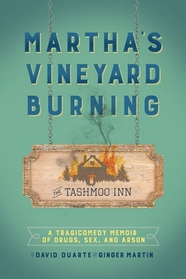 Martha's Vineyard Burning: A Tragicomedy Memoir of Drugs, Sex & Arson by Duarte, David