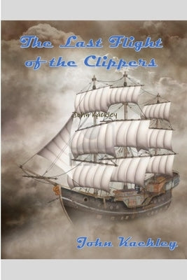 The Last Flight of the Clippers by Kackley, John