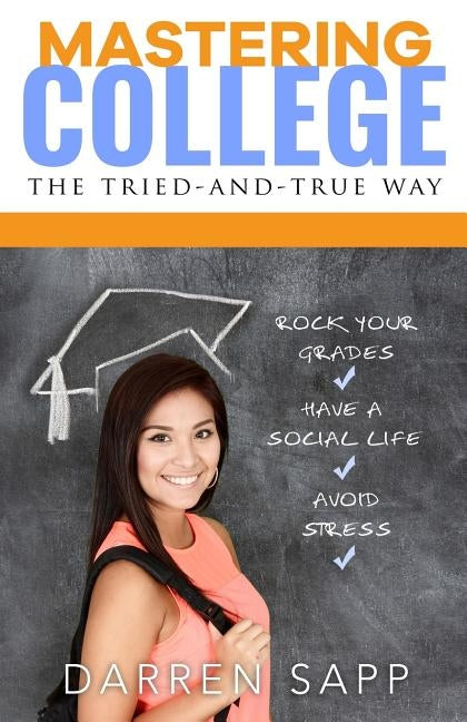 Mastering College: The Tried-and-True Way by Sapp, Darren