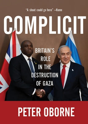 Complicit: Britain's Role in the Destruction of Gaza by Oborne, Peter