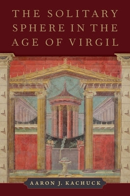The Solitary Sphere in the Age of Virgil by Kachuck, Aaron J.