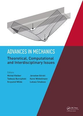 Advances in Mechanics: Theoretical, Computational and Interdisciplinary Issues: Proceedings of the 3rd Polish Congress of Mechanics (Pcm) and 21st Int by Kleiber, Michal