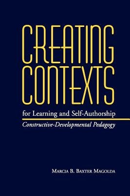 Creating Contexts for Learning and Self-Authorship: Constructive-Developmental Pedagogy by Magolda, Marcia B. Baxter