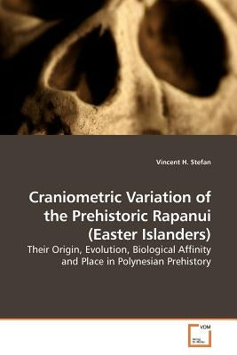 Craniometric Variation of the Prehistoric Rapanui (Easter Islanders) by Stefan, Vincent H.