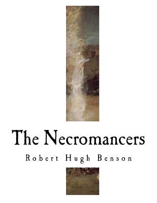 The Necromancers by Benson, Robert Hugh