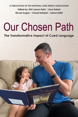 Our Chosen Path: The Transformative Impact of Cued Language by Kyllo, Kitri Larson