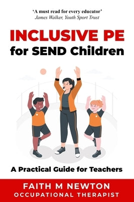 Inclusive PE for SEND Children: A Practical Guide for Teachers by Newton, Faith M.