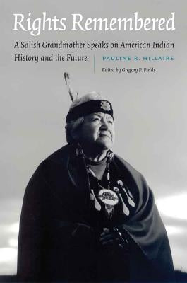 Rights Remembered: A Salish Grandmother Speaks on American Indian History and the Future by Hillaire, Pauline