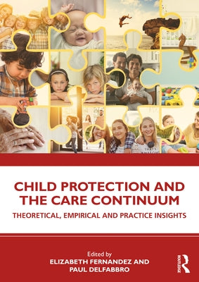 Child Protection and the Care Continuum: Theoretical, Empirical and Practice Insights by Fernandez, Elizabeth