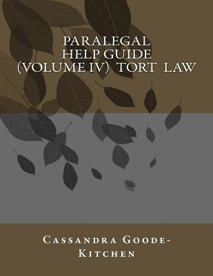 Paralegal Help Guide (Volume IV) Tort Law by Goode-Kitchen, Cassandra