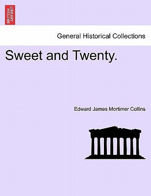Sweet and Twenty. by Collins, Edward James Mortimer