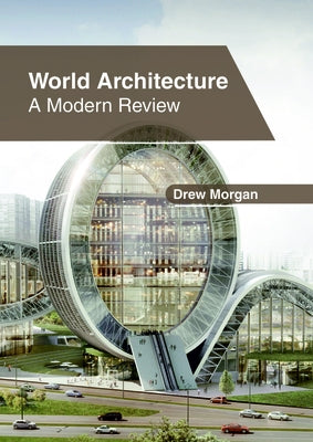 World Architecture: A Modern Review by Morgan, Drew