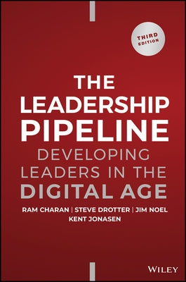 Leadership Pipeline: Developing Leaders in the Digital Age by Charan, Ram