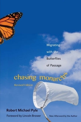 Chasing Monarchs: Migrating with the Butterflies of Passage by Pyle, Robert Michael