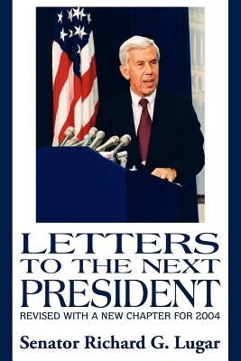 Letters to the Next President by Lugar, Senator Richard G.