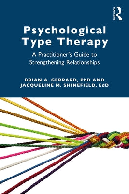 Psychological Type Therapy: A Practitioner's Guide to Strengthening Relationships by Gerrard, Brian A.