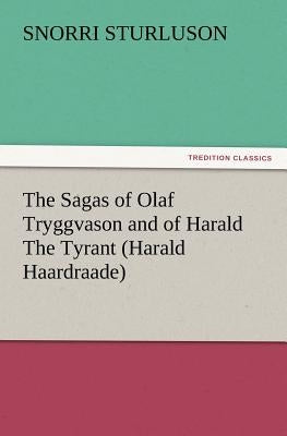 The Sagas of Olaf Tryggvason and of Harald the Tyrant (Harald Haardraade) by Sturluson, Snorri