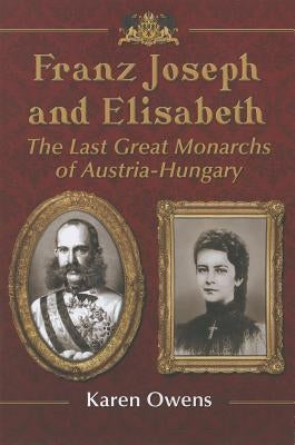 Franz Joseph and Elisabeth by Owens, Karen