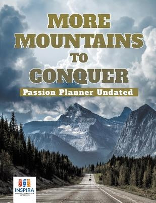More Mountains to Conquer Passion Planner Undated by Inspira Journals, Planners &. Notebooks
