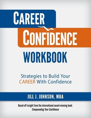 Career Confidence Workbook: Strategies to Build Your Career With Confidence by Johnson, Jill J.