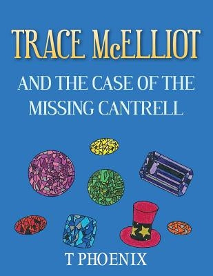 TRACE McELLIOT AND THE CASE OF THE MISSING CANTRELL by Phoenix, T.