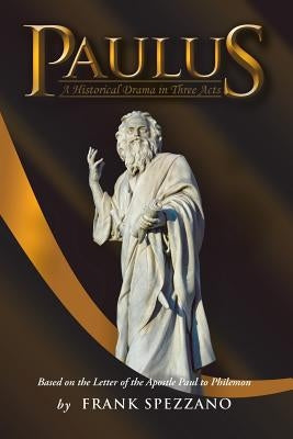 Paulus: A Historical Drama in Three Acts by Spezzano, Frank