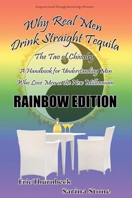 Why Real Men Drink Straight Tequila Rainbow Edition by Thurnbeck, Eric