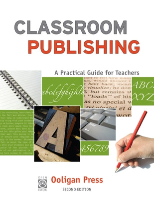 Classroom Publishing: A Practical Guide for Teachers by Ooligan Press