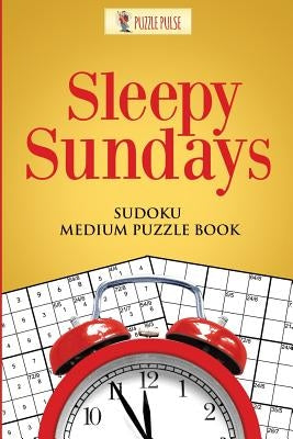Sleepy Sundays: Sudoku Medium Puzzle Book by Puzzle Pulse