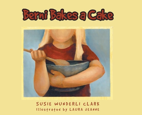 Berni Bakes a Cake by Clark, Susie Wunderli