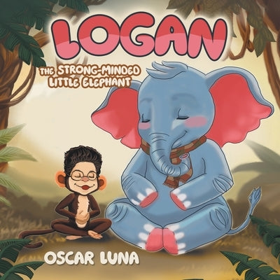Logan The Strong-Minded Little Elephant by Luna, Oscar