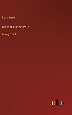 Messer Marco Polo: in large print by Byrne, Donn