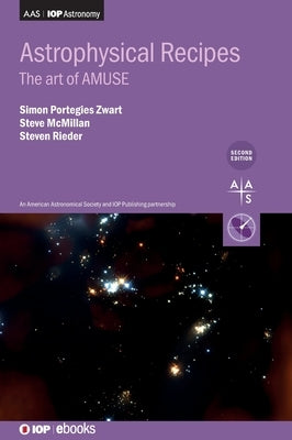 Astrophysical Recipes (Second Edition): The Art of AMUSE by Portegies Zwart, Simon