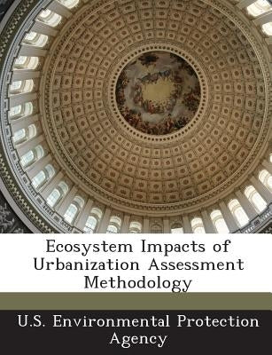 Ecosystem Impacts of Urbanization Assessment Methodology by U S Environmental Protection Agency