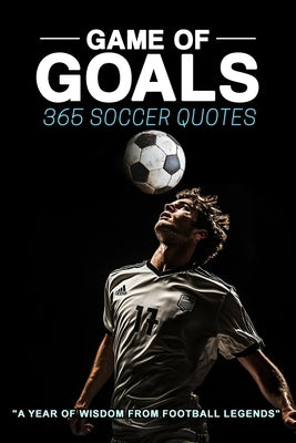 Game of Goals: 365 Soccer Quotes by Book, Lilly